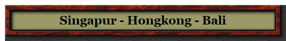 Singapur - Hongkong - Bali